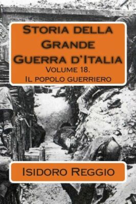 Storia Della Grande Guerra D'italia - Volume 18: Il Popolo Guerriero