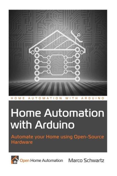 Home Automation With Arduino: Automate Your Home Using Open-Source Hardware