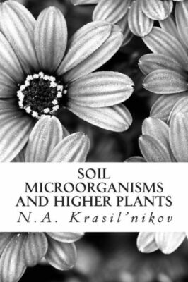 Soil Microorganisms And Higher Plants: The Classic Text On Living... (RePrint)