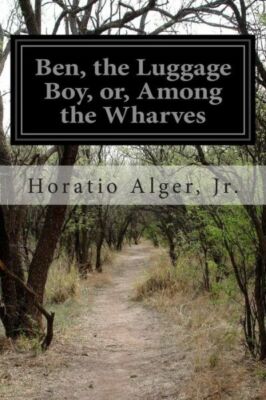 Ben, The Luggage Boy, Or, Among The Wharves