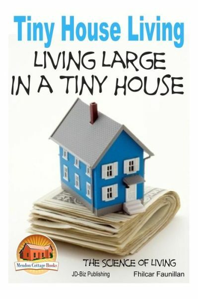 Tiny House Living - Living Large In A Tiny House