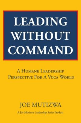 Leading Without Command: A Humane Leadership Perspective For A Vuca World