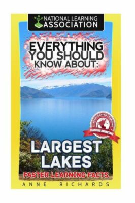 Everything You Should Know About: Largest Lakes Faster Learning Facts