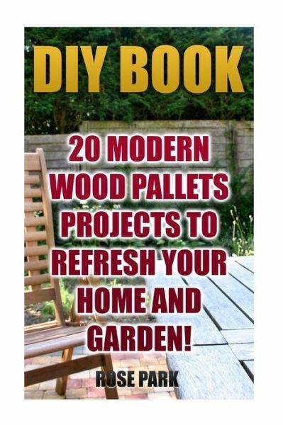 Diy Book: 20 Modern Wood Pallets Projects To Refresh Your