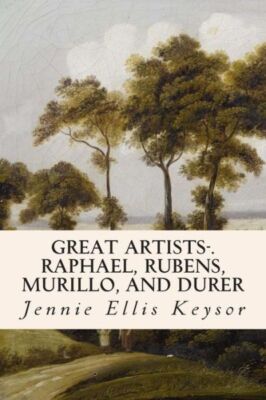 Great Artists- Raphael, Rubens, Murillo, And Durer