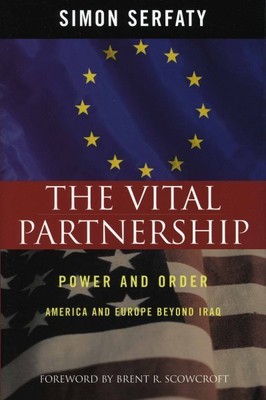 Vital Partnership : Power And Order, America And Europe Beyond Iraq, Hardcove...