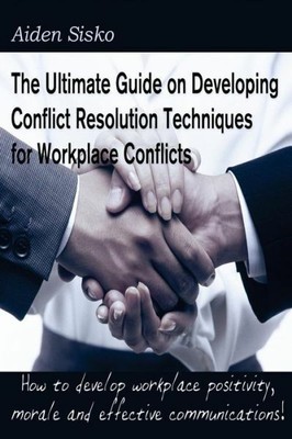 The Ultimate Guide On Developing Conflict Resolution Techniques For Workpla...