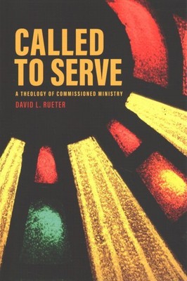 Called to Serve : A Theology of Commissioned Ministry, Paperback by Rueter, D...