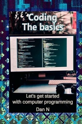 Coding: The Basics  Let's Get Started With Computer Programming