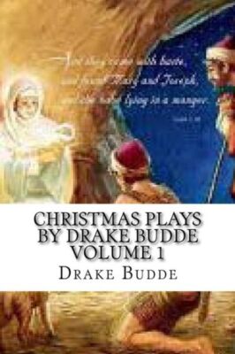 Christmas Plays By Drake Budde: Volume 1