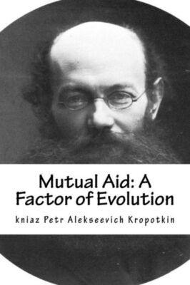 Mutual Aid: A Factor Of Evolution