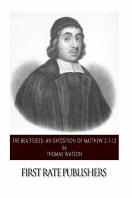 The Beatitudes: An Exposition Of Matthew 5:1-12