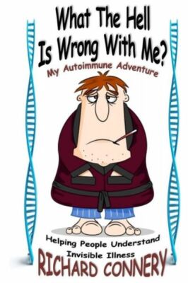 What The Hell Is Wrong With Me?: My Autoimmune Adventure