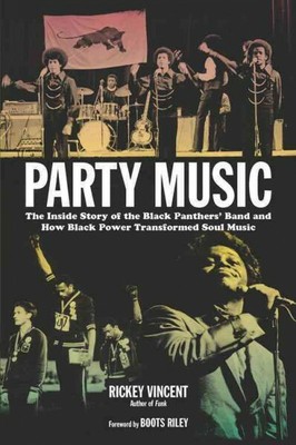 Party Music : The Inside Story of the Black Panthers' Band and How Black Powe...