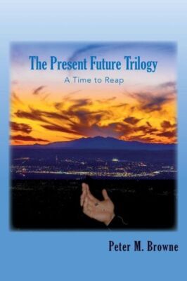 The Present Future Trilogy: A Time To Reap