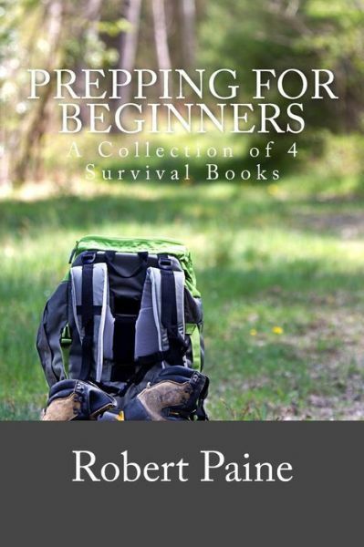 Prepping For Beginners: A Collection Of 4 Survival Books