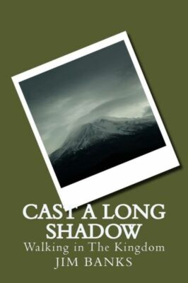 Cast A Long Shadow: Walking In The Kingdom