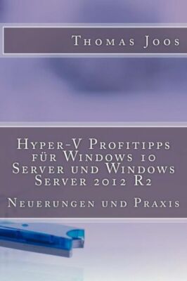 Hyper-V Profitipps F?R Windows 10 Server Und Windows Server 2012 R2: Neueru...