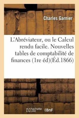 L'abr?Viateur, Ou Le Calcul Rendu Facile  Nouvelles Tables De Comptabilit? ...