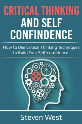 Critical Thinking & Self Confidence: How to Use Critical Thinking Technique...