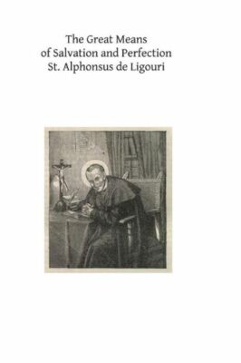 The Great Means Of Salvation And Perfection: Prayer-Mental Prayer-The Exerc...