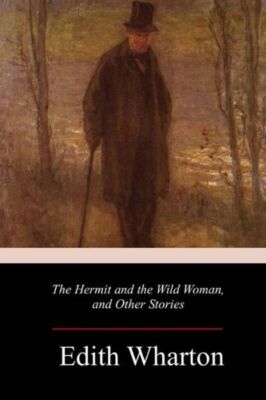 The Hermit And The Wild Woman, And Other Stories