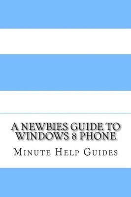 A Newbies Guide To Windows 8 Phone