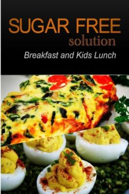 Sugar-Free Solution - Breakfast And Kids Lunch Recipes - 2 Book Pack