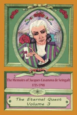 The Memoirs Of Jacques Casanova De Seingalt 1725-1798 Volume 3 Th... (RePrint)