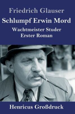 Schlumpf Erwin Mord (Gro?Druck): Wachtmeister Studer Erster Roman