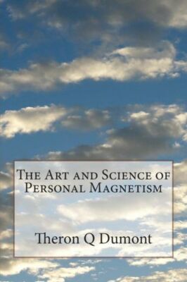 The Art And Science Of Personal Magnetism