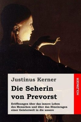 Die Seherin Von Prevorst: Er?Ffnungen ?Ber Das Innere Leben Des Menschen Un...