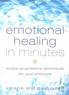 Emotional Healing in Minutes : Simple Acupressure Techniques for Your Emotion...