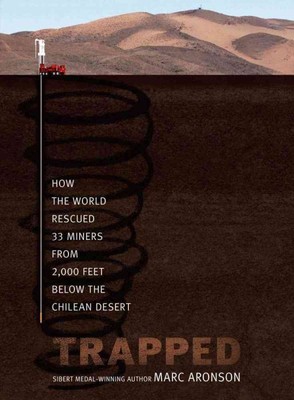 Trapped : How the World Rescued 33 Miners from 2,000 Feet Below the Chilean D...