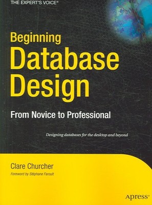 Beginning Database Design : From Novice to Professional, Paperback by Churche...
