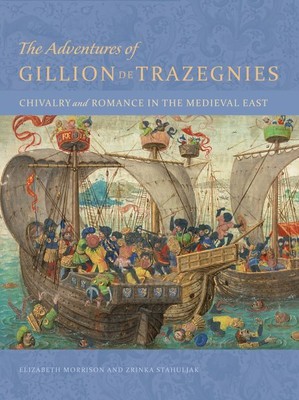 Adventures of Gillion De Trazegnies : Chivalry and Romance in the Medieval Ea...