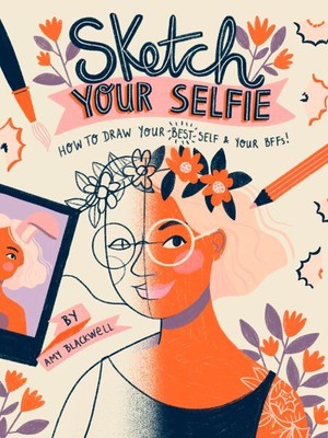 Sketch Your Selfie : How to Draw Your Best Self and Your BFFs, Paperback by B...