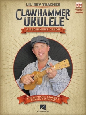 Lil' Rev Teaches Clawhammer Ukulele : A Beginner's Guide for Soprano, Concert...