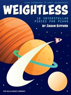 Weightless - 10 Interstellar Pieces for Piano : Late Elementary/Early Interme...