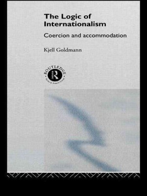 Logic of Internationalism : Coercion and Accommodation, Paperback by Goldmann...
