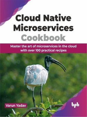 Cloud Native Microservices Cookbook: Master the Art of Microservices in the C...