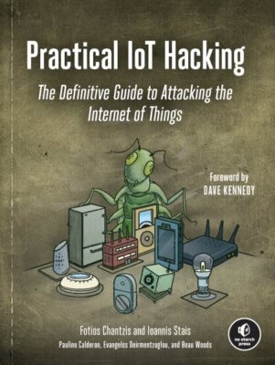Practical Iot Hacking : The Definitive Guide to Attacking the Internet of Thi...