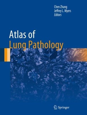 Atlas of Lung Pathology, Hardcover by Zhang, Chen (EDT); Myers, Jeffrey L. (E...