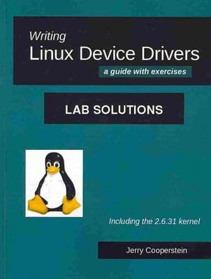 Writing Linux Device Drivers : Lab Solutions: A Guide with Exercises: Includi...