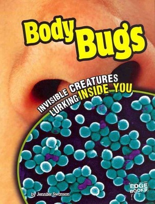 Body Bugs : Invisible Creatures Lurking Inside You, Paperback by Swanson, Jen...