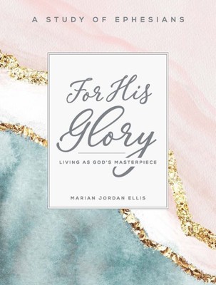 For His Glory : Living As God's Masterpiece: A Study of Ephesians, Paperback ...