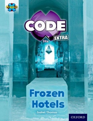 Project X Code Extra: Orang Band, Oxford Level 6: Big Freeze: Frozen Hotels, ...