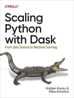 Scaling Python With Dask : From Data Science to Machine Learning, Paperback b...