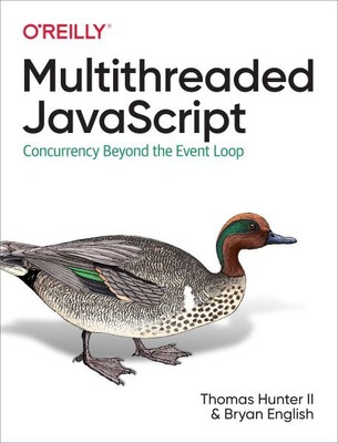 Multithreaded Javascript : Concurrency Beyond the Event Loop, Paperback by Hu...