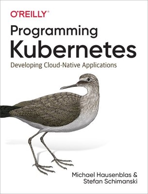 Programming Kubernetes : Developing Cloud-native Applications, Paperback by H...